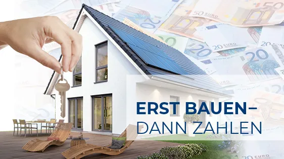 Erst BAUEN - dann ZAHLEN Erst BAUEN - dann ZAHLEN